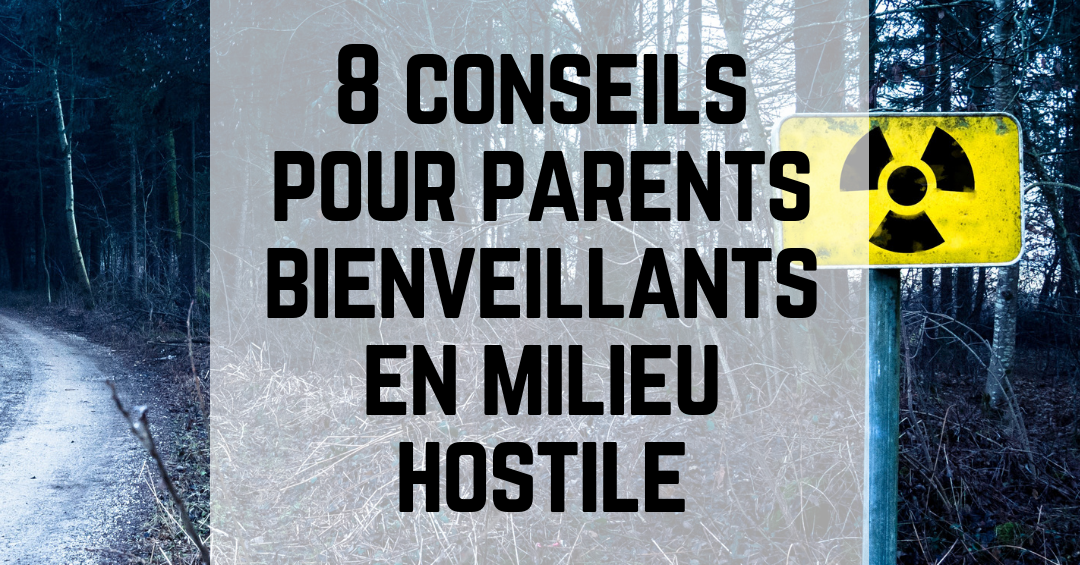 8 conseils pour parents bienveillants en milieu hostile