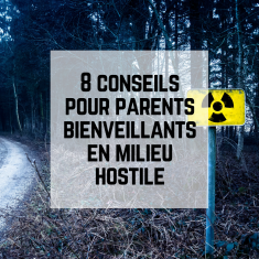 8 conseils pour parents bienveillants en milieu hostile